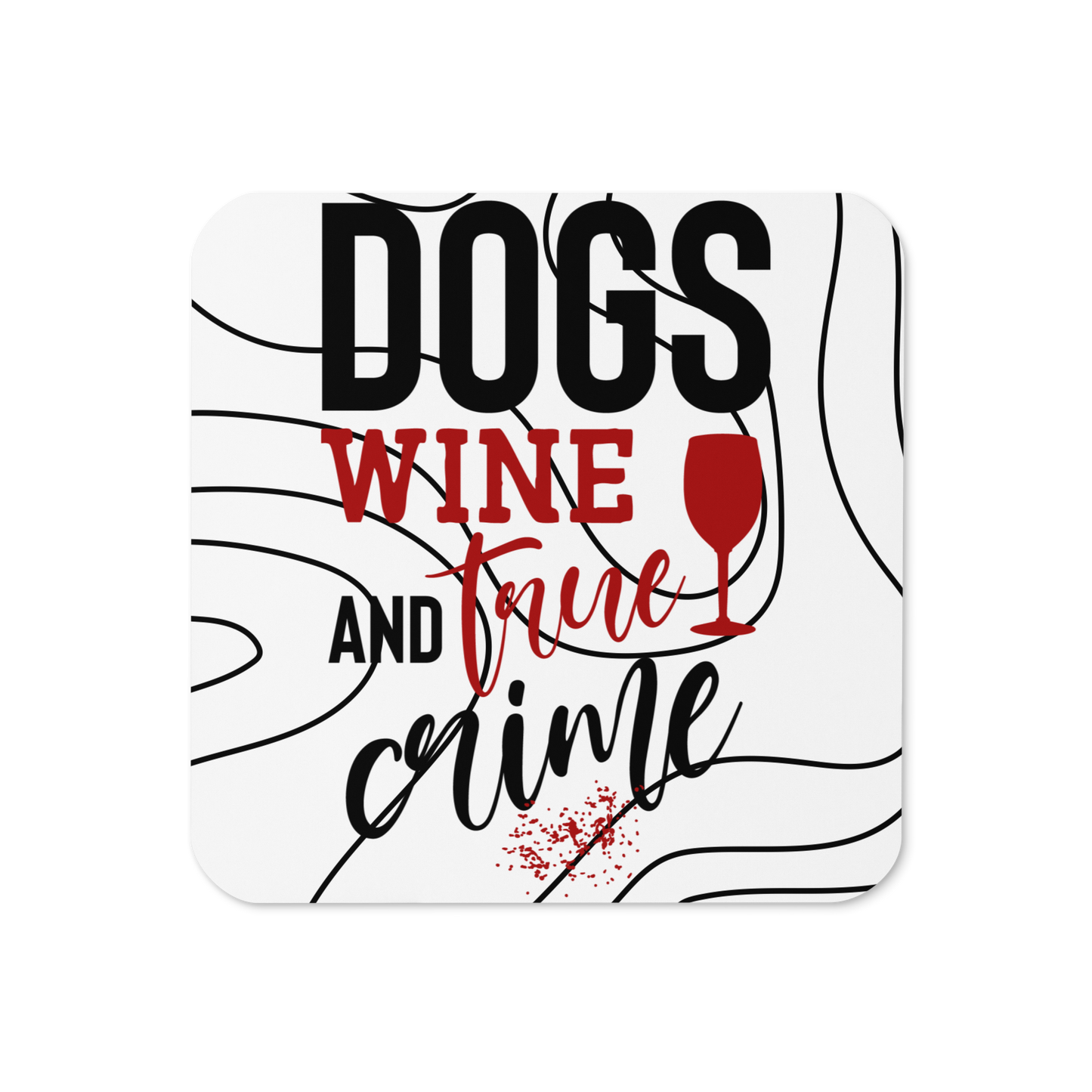 Dogs Wine and True Crime Cork-back coaster